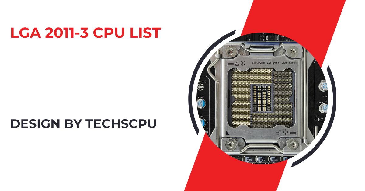 lga 2011-3 cpu list – A Comprehensive Guide!