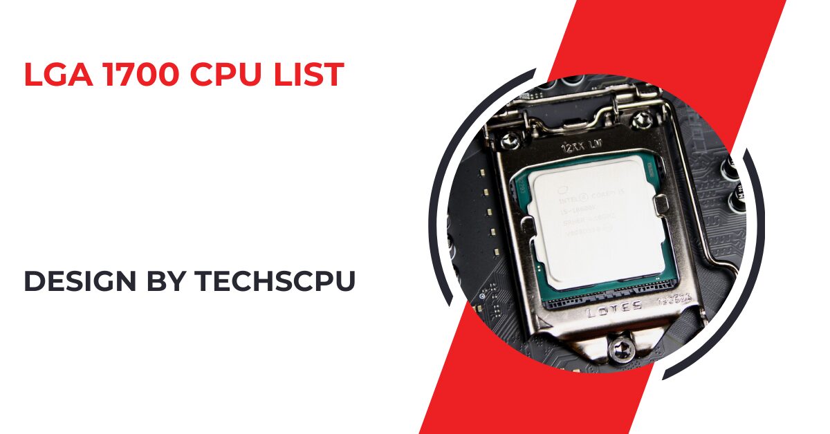 Lga 1700 Cpu List – Everything You Need to Know!