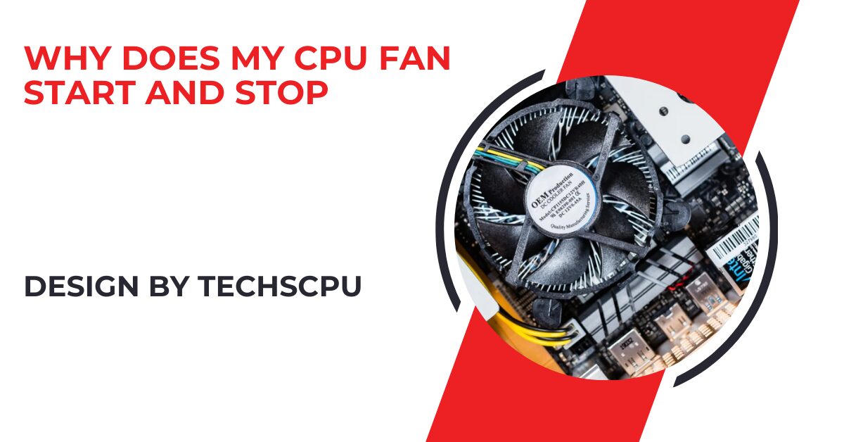 Why Does My Cpu Fan Start And Stop