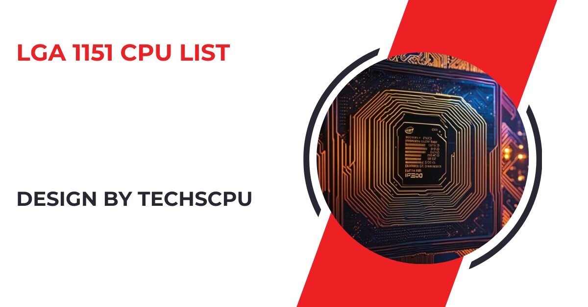 Lga 1151 Cpu List – Your Comprehensive Guide!