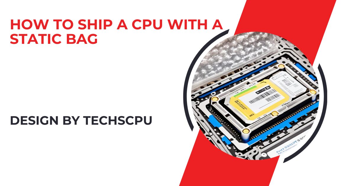 How To Ship A Cpu With A Static Bag