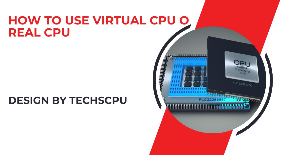 How To Use Virtual Cpu O Real Cpu