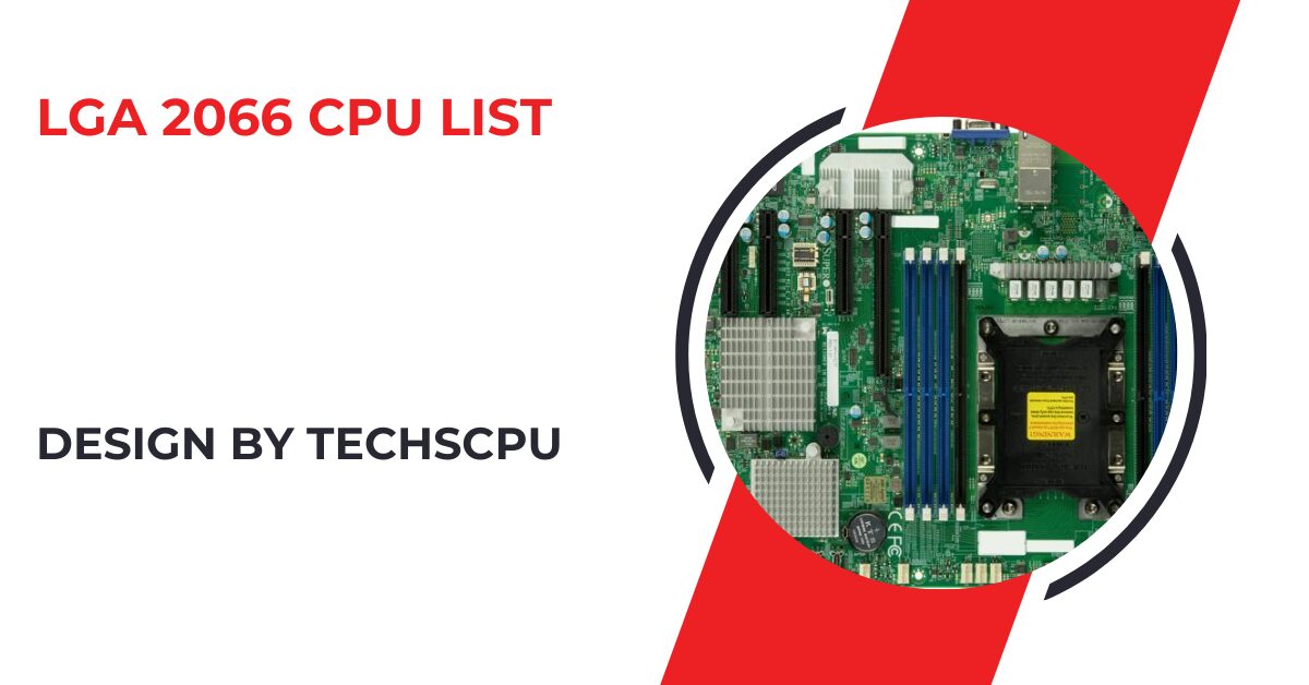 Lga 2066 Cpu List – A Comprehensive Guide!