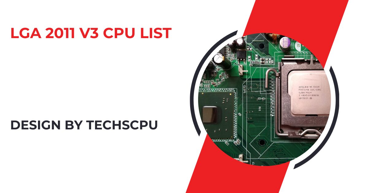 Lga 2011 V3 Cpu List – A Comprehensive Guide to High-Performance Processors!