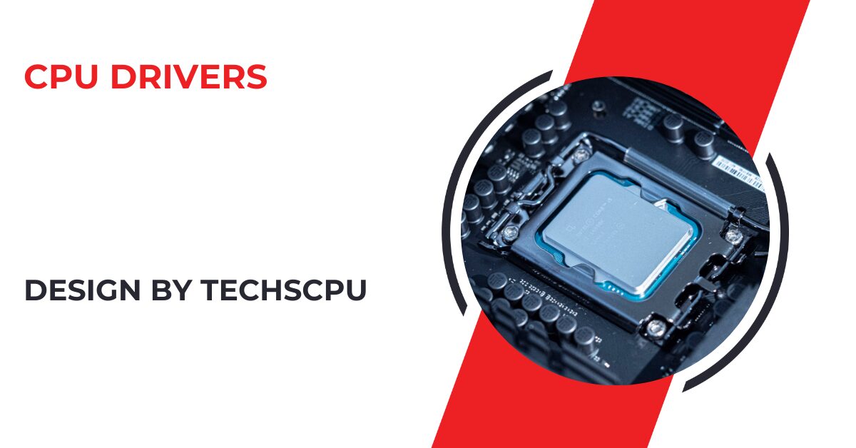 Cpu Drivers – A Comprehensive Guide to Understanding, Managing, and Optimizing CPU Drivers!