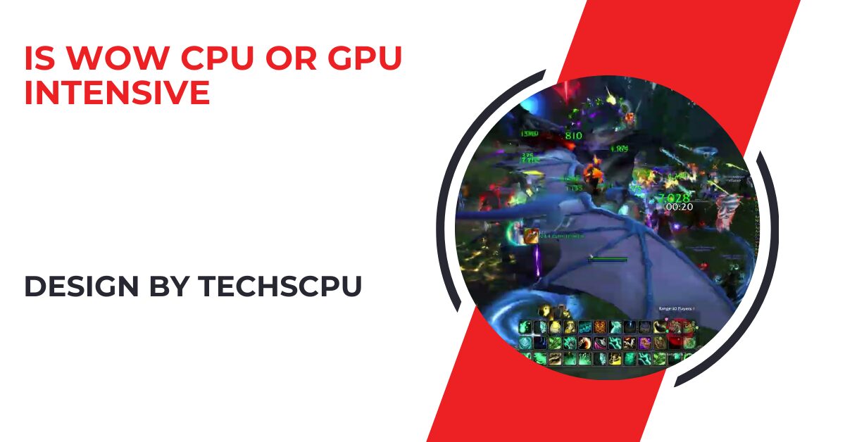 Is Wow Cpu Or Gpu Intensive –  A Detailed Guide!