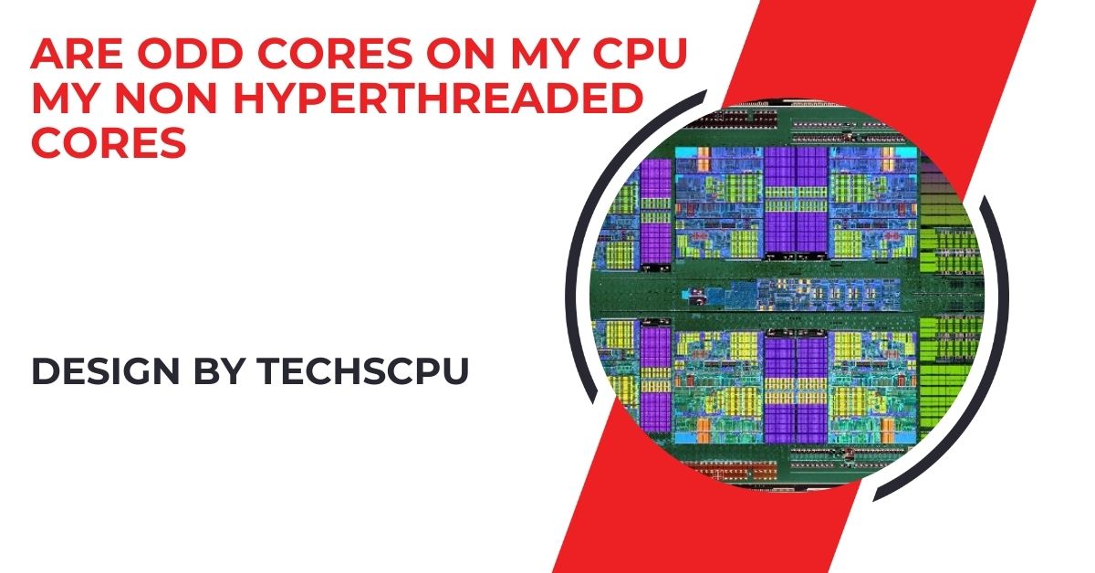 Are Odd Cores On My Cpu My Non Hyperthreaded Cores