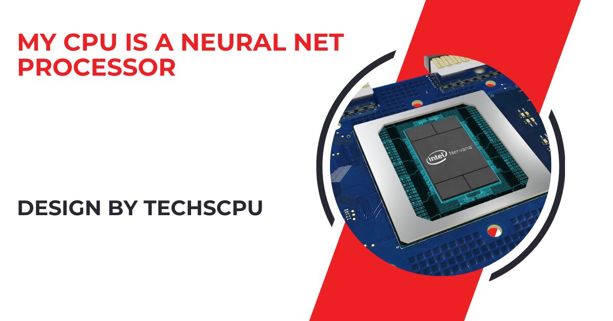 My Cpu Is A Neural Net Processor – A Comprehensive Guide!