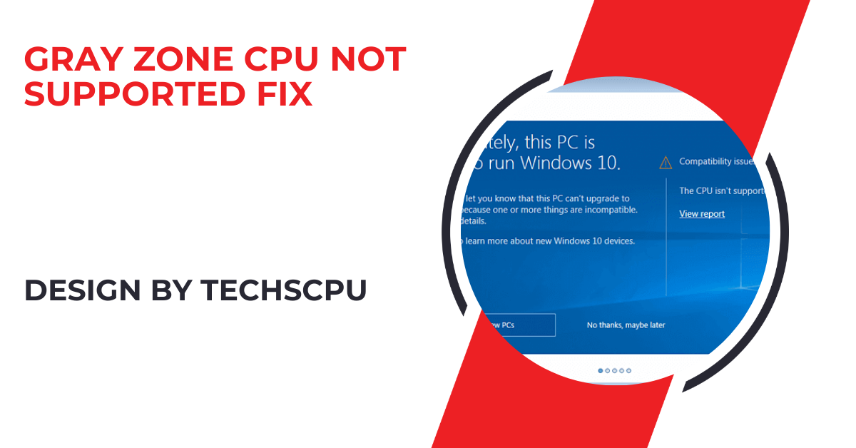 Gray Zone Cpu Not Supported Fix – A Detailed Guide!