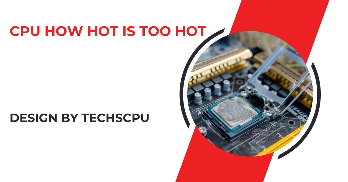 Cpu How Hot Is Too Hot