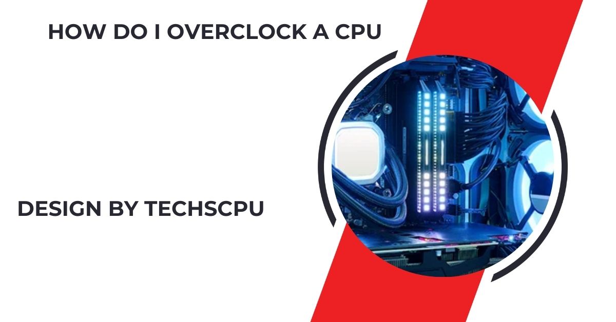 How Do I Overclock A Cpu – A Complete Guide!