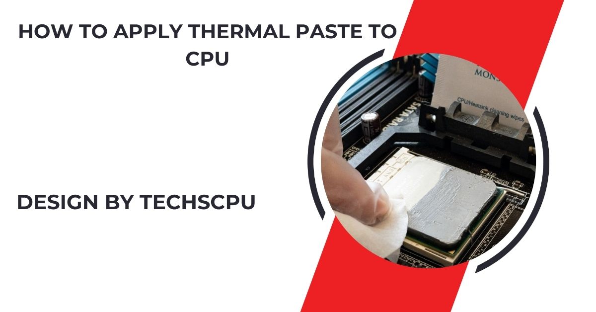 How To Apply Thermal Paste To Cpu – A Complete Guide!